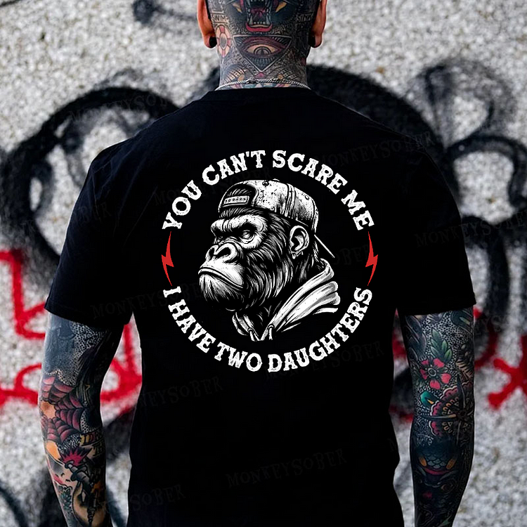You Can't Scare Me I Have Two Daughters Monkey T-shirt