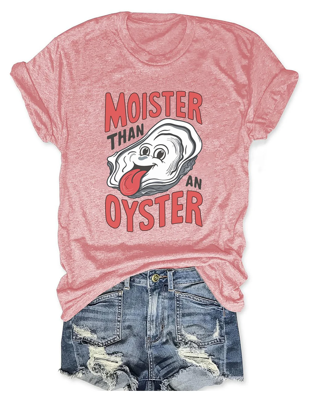 Moister Than An Oyster T-Shirt
