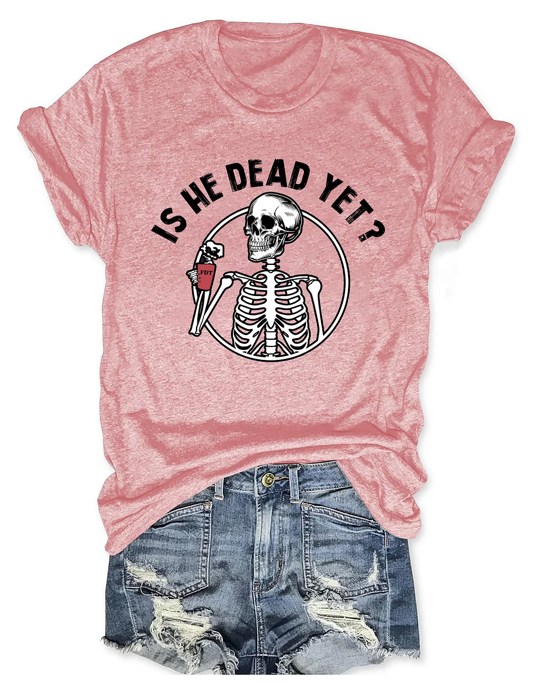 Is He Dead Yet T-shirt