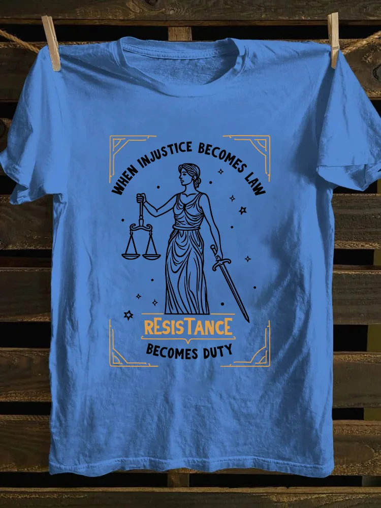 When Injustice Becomes Law Resistance Becomes Duty T-shirt