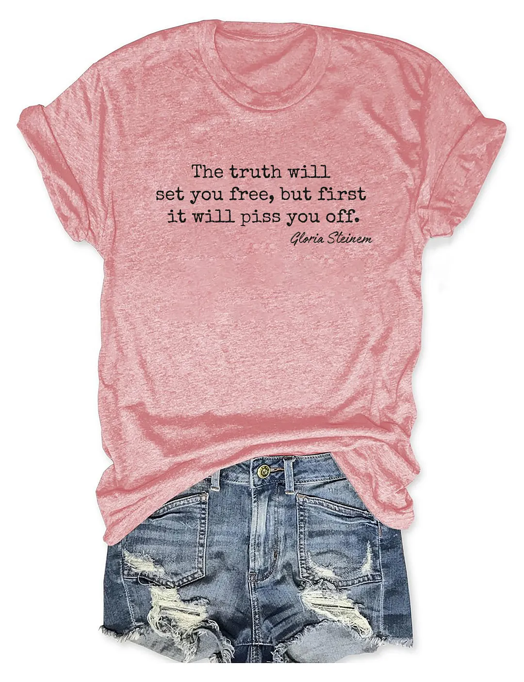 The Truth Will Set You Free But First It Will Piss You Off Gloria Steinem T-shirt