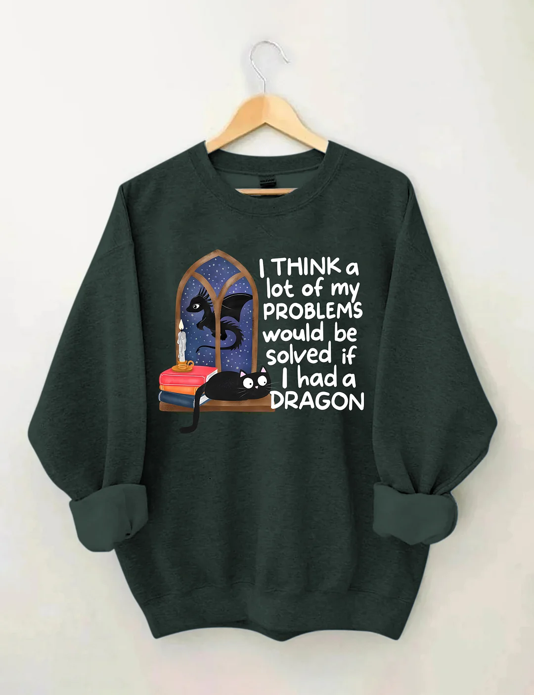 I Think A Lot Of My Problems Would Be Solved If I Had A Dragon Sweatshirt