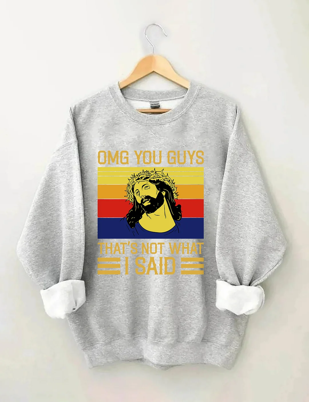 Jesus Omg You Guys That’s Not What I Said Sweatshirt