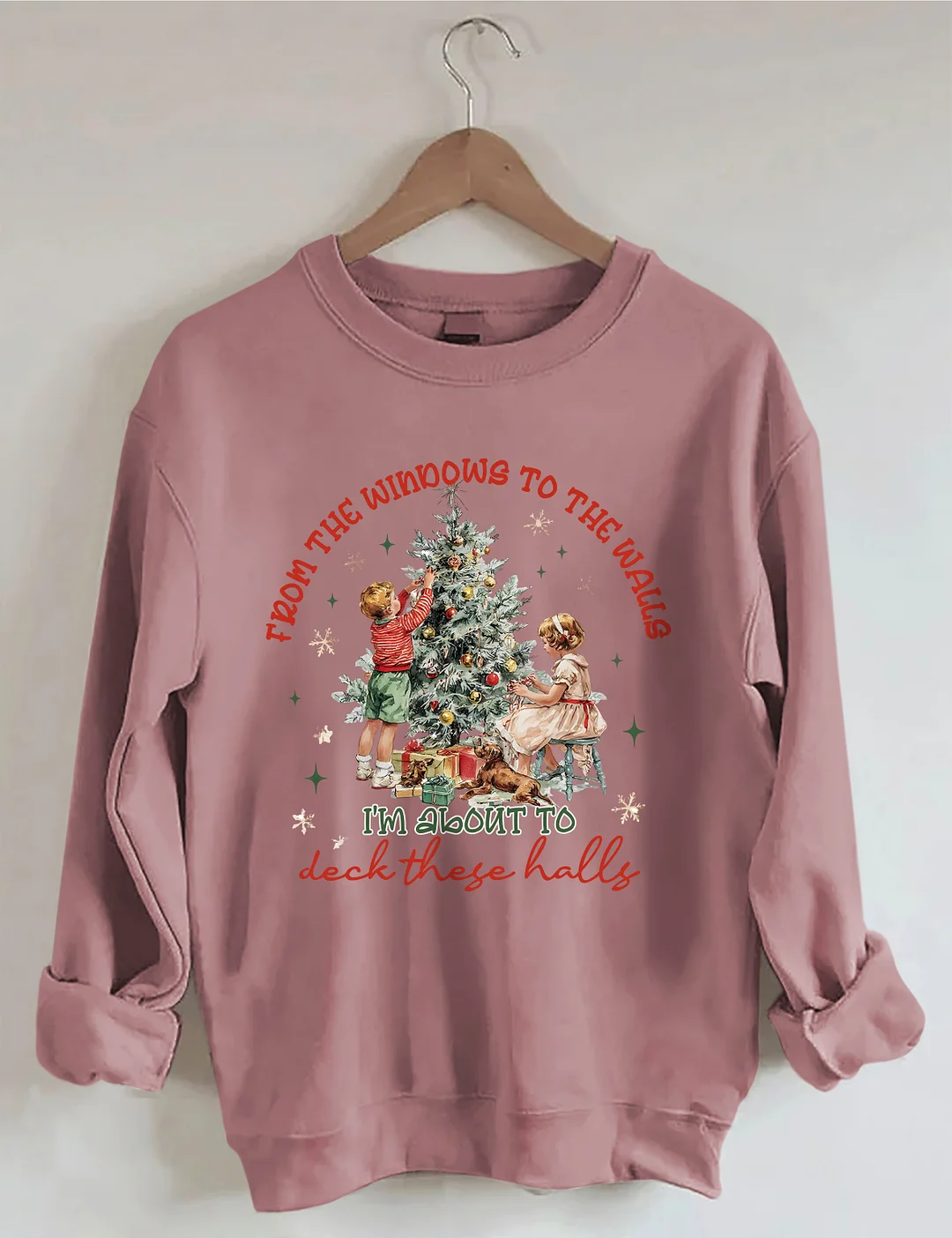 From The Windows To The Walls I'm About To Deck These Halls Sweatshirt