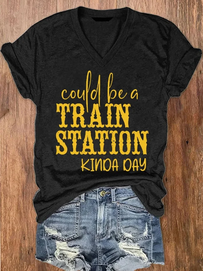 Women's Could Be A Train Station Kinda Day Print V-Neck T-Shirt socialshop