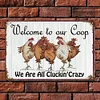 Farm Chicken Welcome To Our Coop We Are All Cluckin Crazy - Metal Tin Signs(8*12Inch/12*16Inch) - Animal