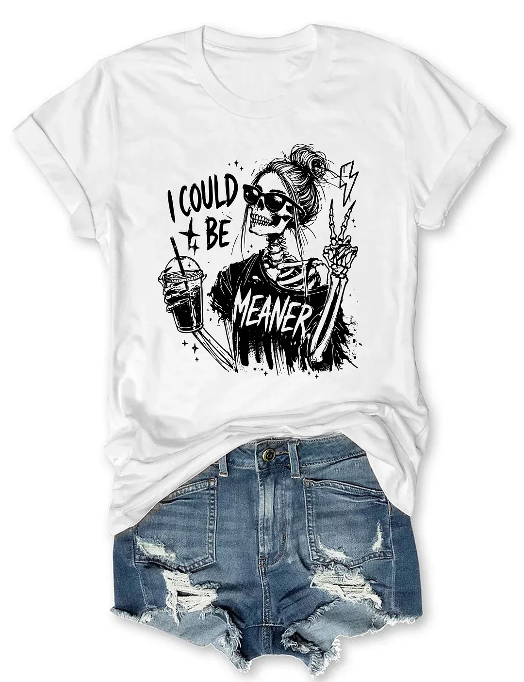 I Could Be Meaner T-shirt