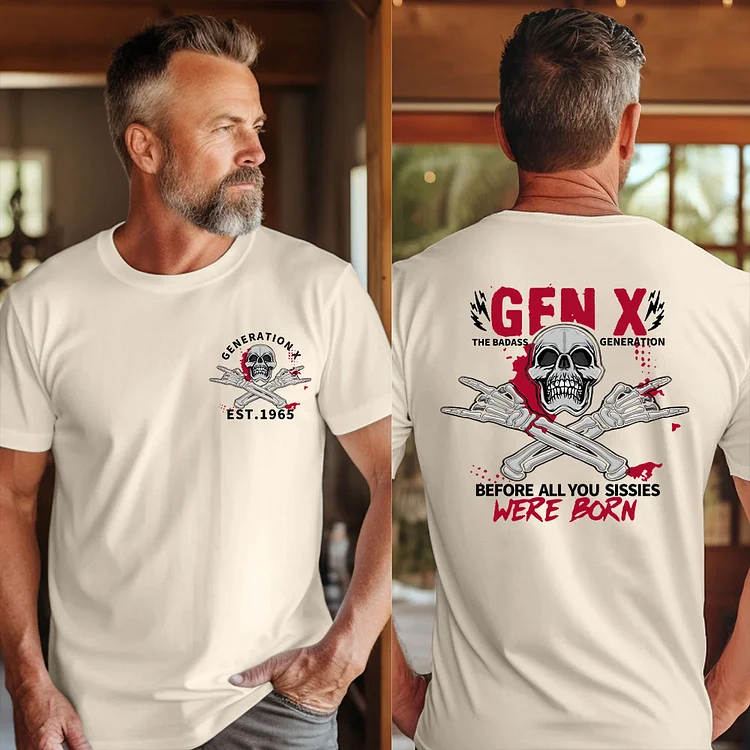 Custom Year Of Birth Sweatshirt, Unisex Hoodie, Gen X The Badass Generation Before All You Sissies Were Born T-shirt, 2 Side T-shirt