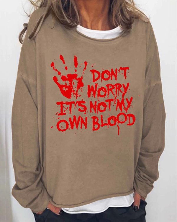 Women Halloween Humor Funny Don't Worry, It's Not My Own Blood Printed Long Sleeve T-Shirt