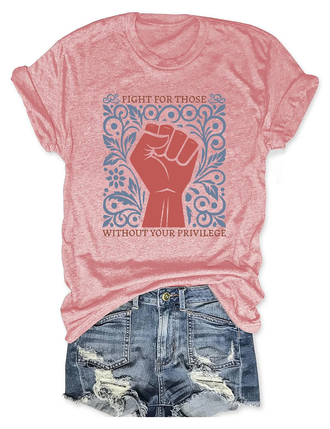 Fight For Those Without Your Privilege T-shirt
