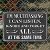 I'm Multitasking I Can Listen Ignore And Forget All At The Same Time - Metal Tin Signs(8*12Inch/12*16Inch)