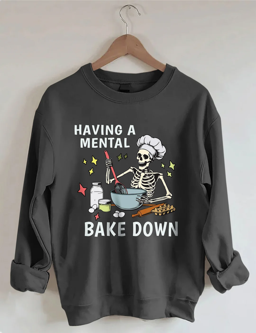 Having A Mental Bake Down Sweatshirt
