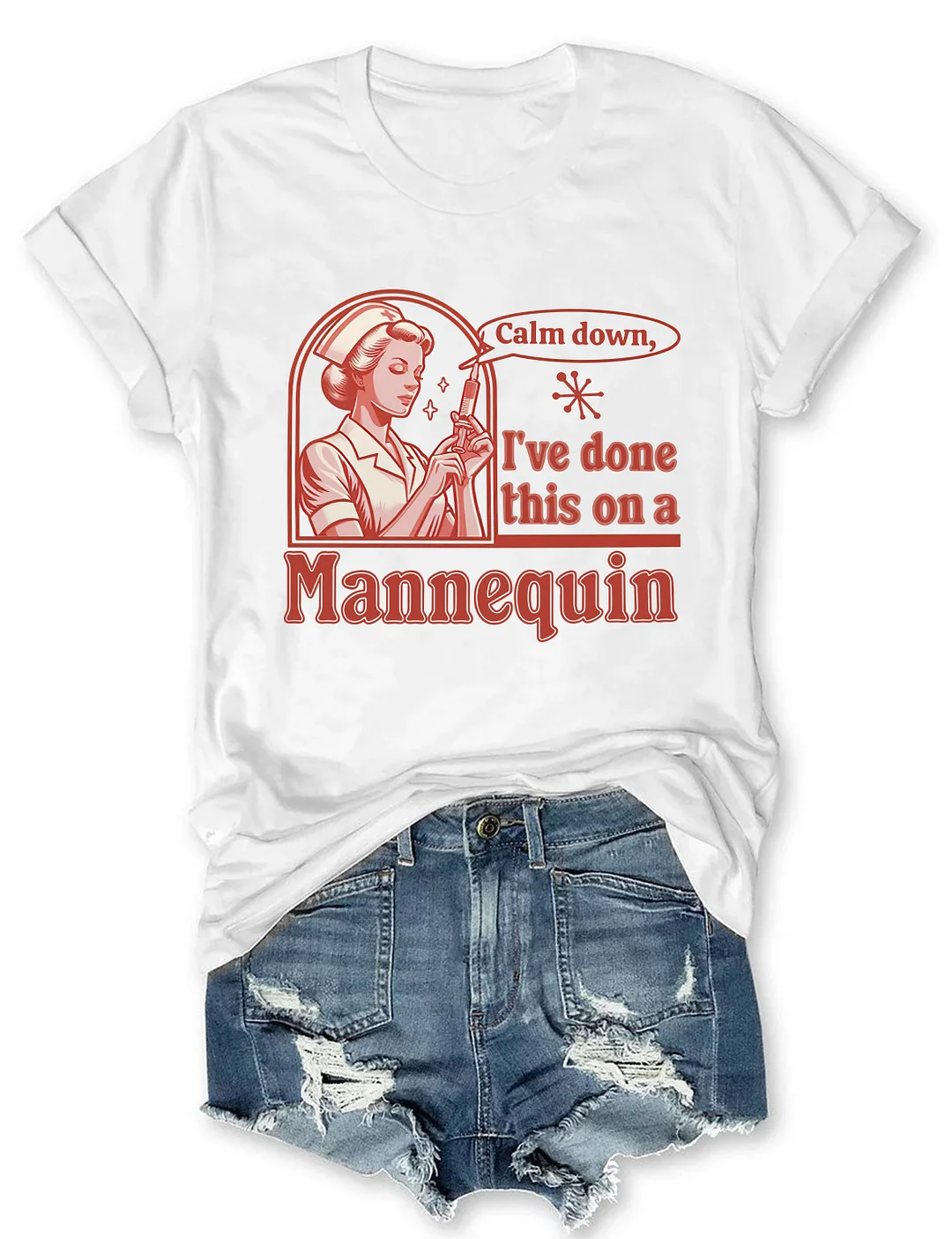 Calm Down I've Done This On A Mannequin Nurse T-shirt