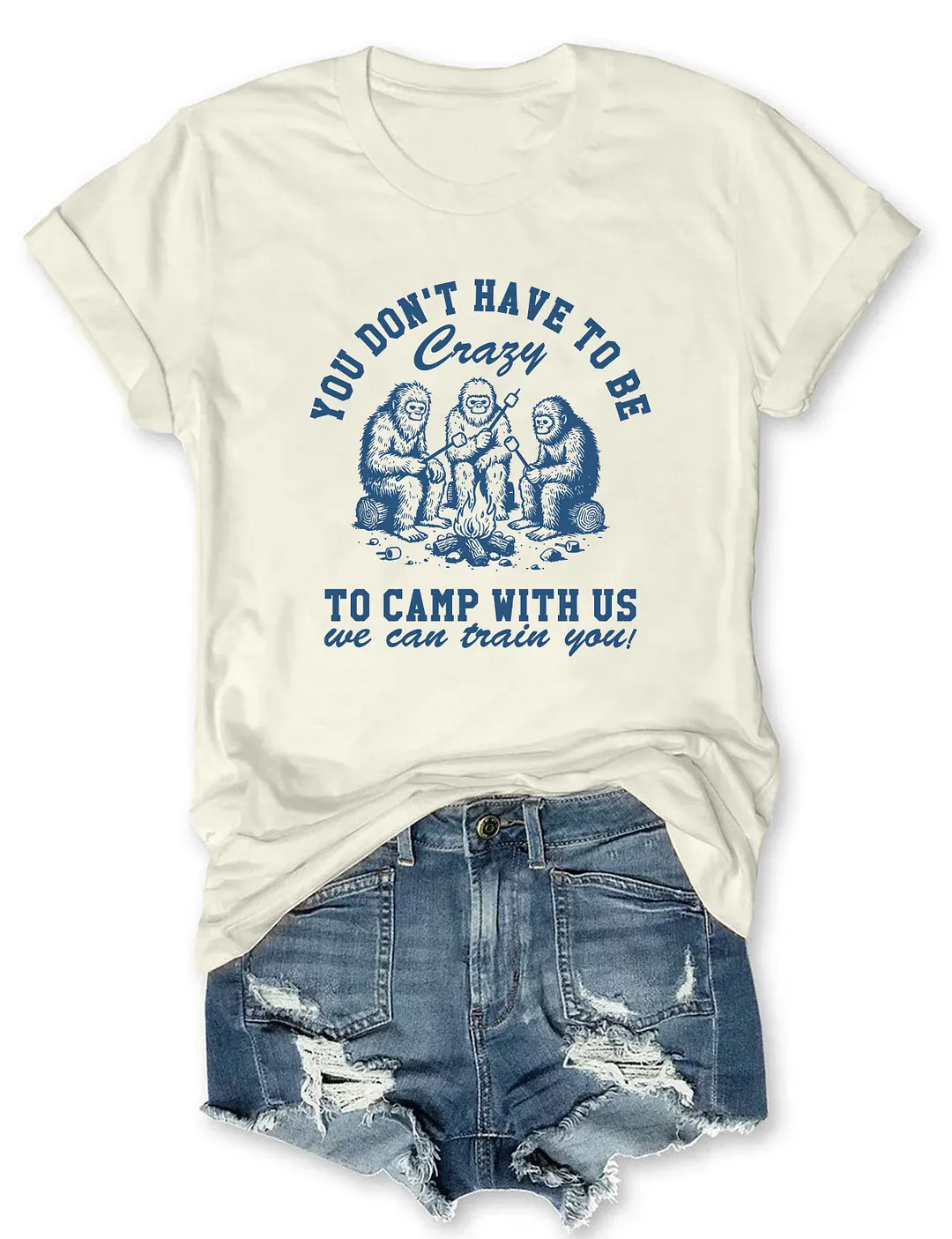You Don't Have To Be To Camp With Us T-shirt