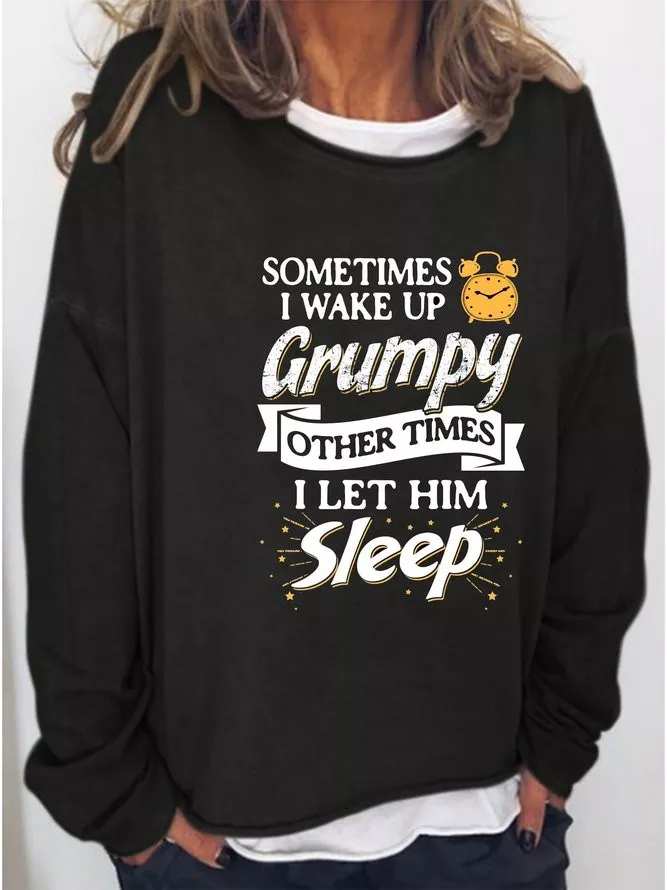 Sometimes I Wake up Grumpy Printed Sweatshirt