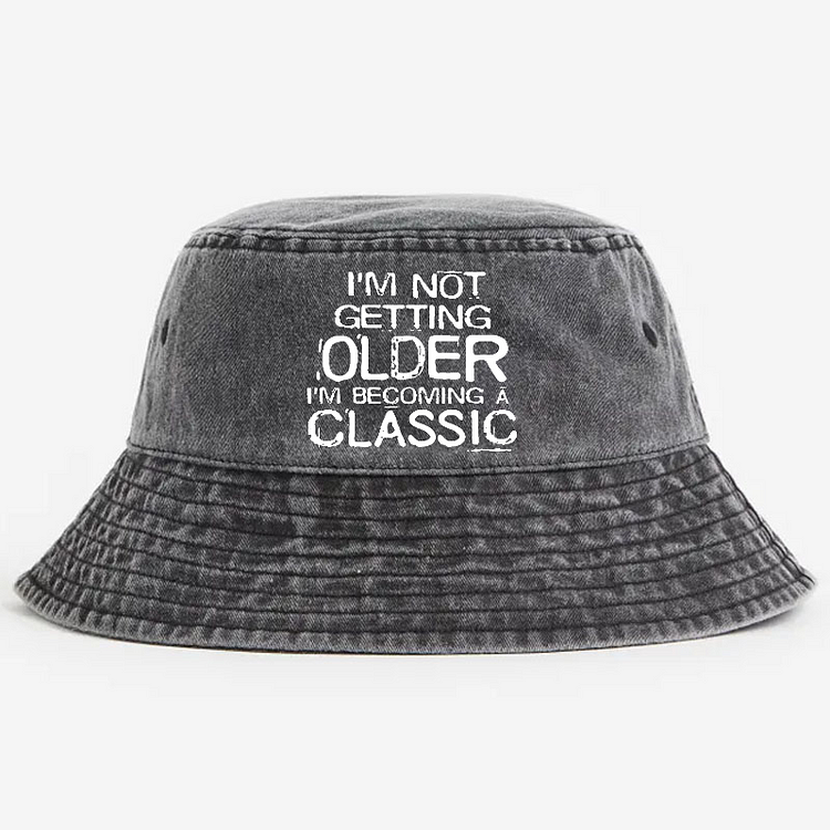 I'm Not Getting Older I'm Becoming A Classic Bucket Hat