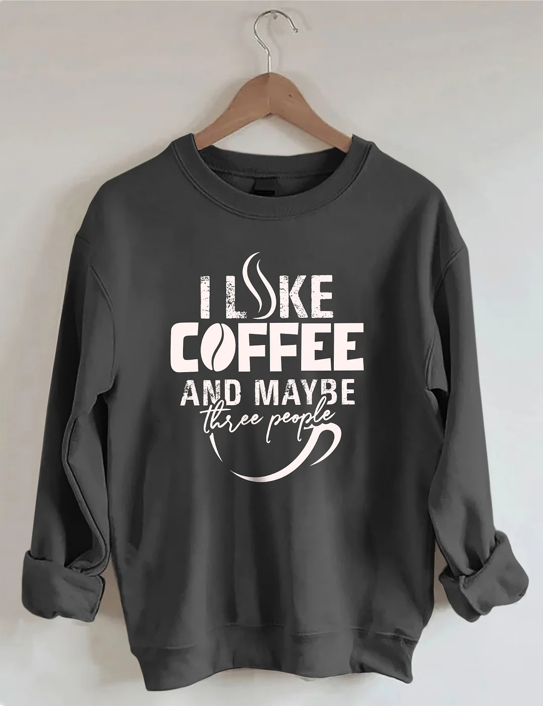 I like Coffee And Maybe Sweatshirt