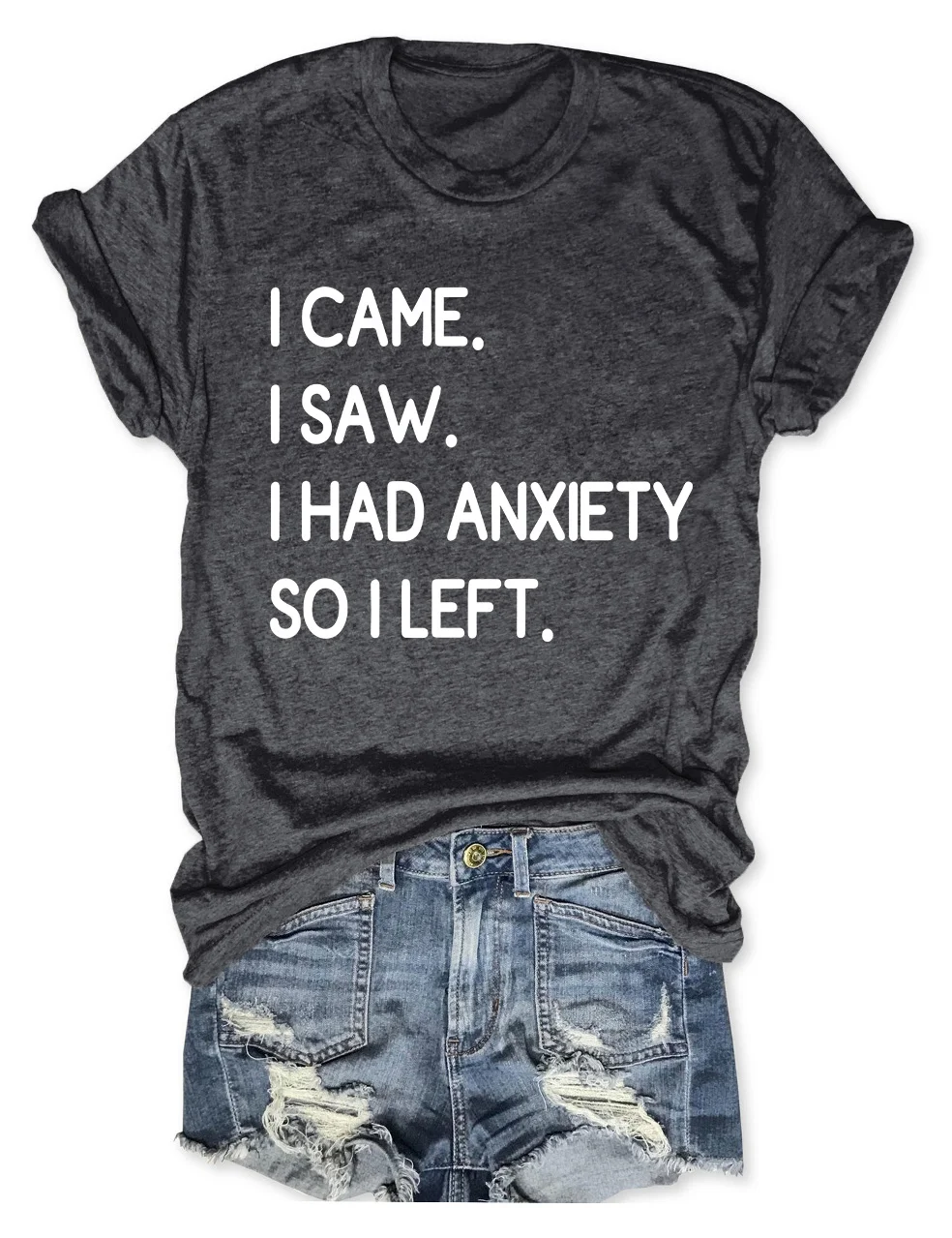 I Came I Saw I Had Anxiety So I Left T-Shirt