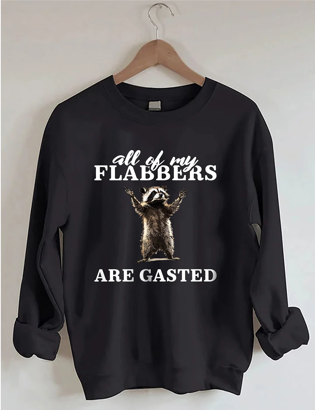 All Of My Flabbers Are Gasted Sweatshirt