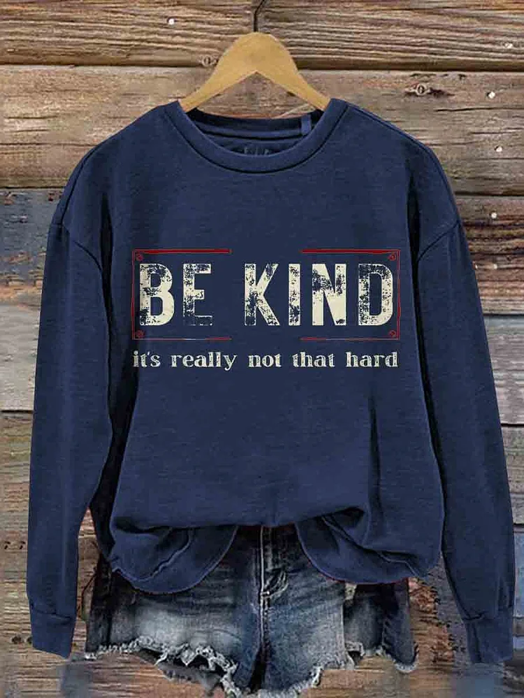 Be Kind It's Really Not That Hard Casual  Sweatshirt socialshop