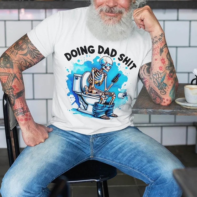 Custom Skeleton Doing Dad Sh!t T-Shirt