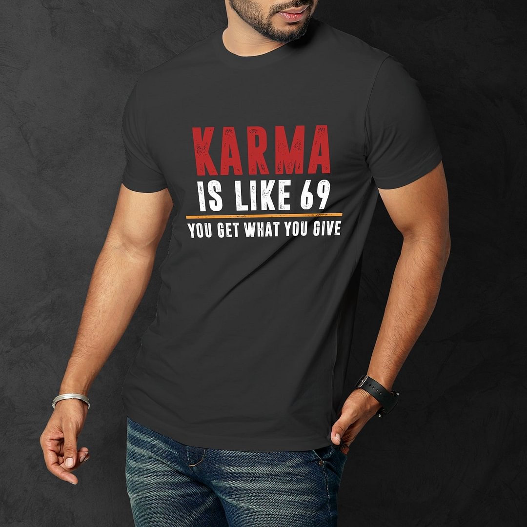 Karma Is Like 69 Men Funny T'Shirt