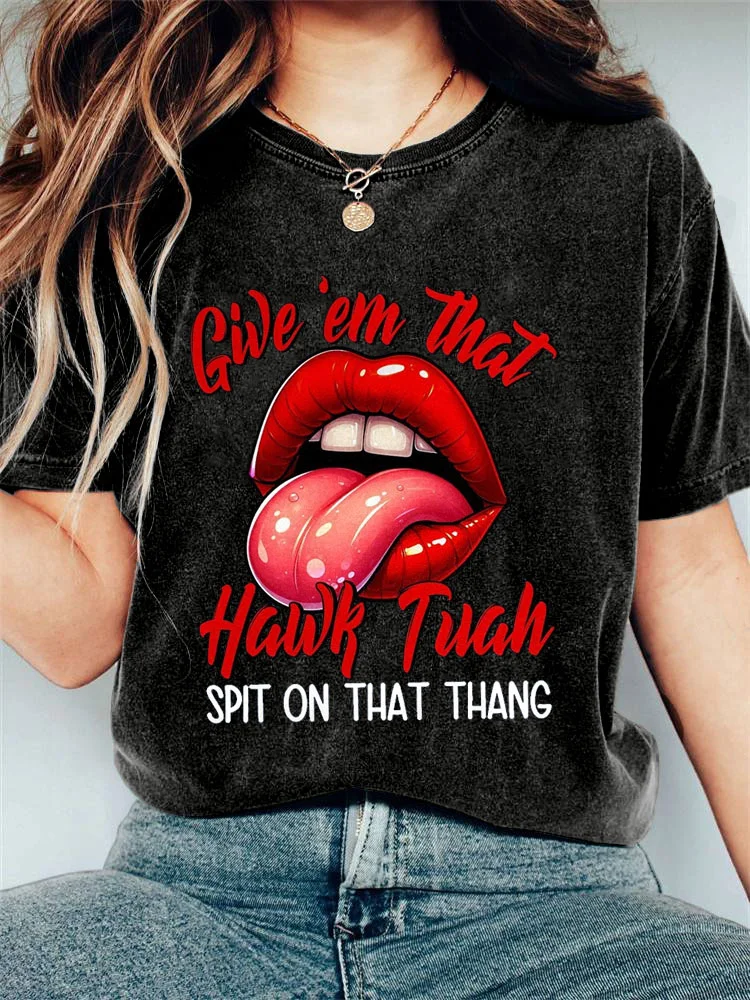 Women's Give 'Em That Hawk Tuah Spit On That Thang! Printed T-shirt