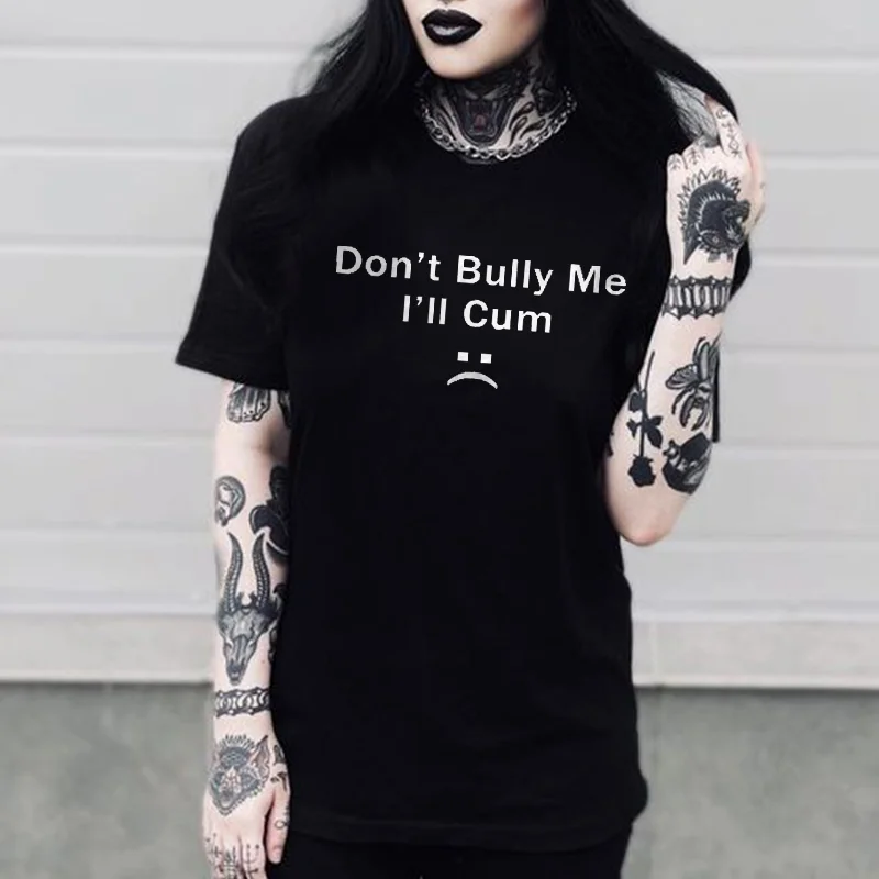 Don't Bully Me I'll Cum Printed Women's T-shirt -  