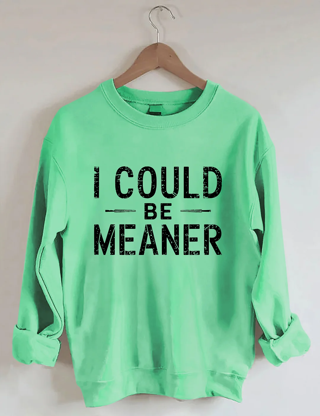 I Could Be Meaner Sweatshirt