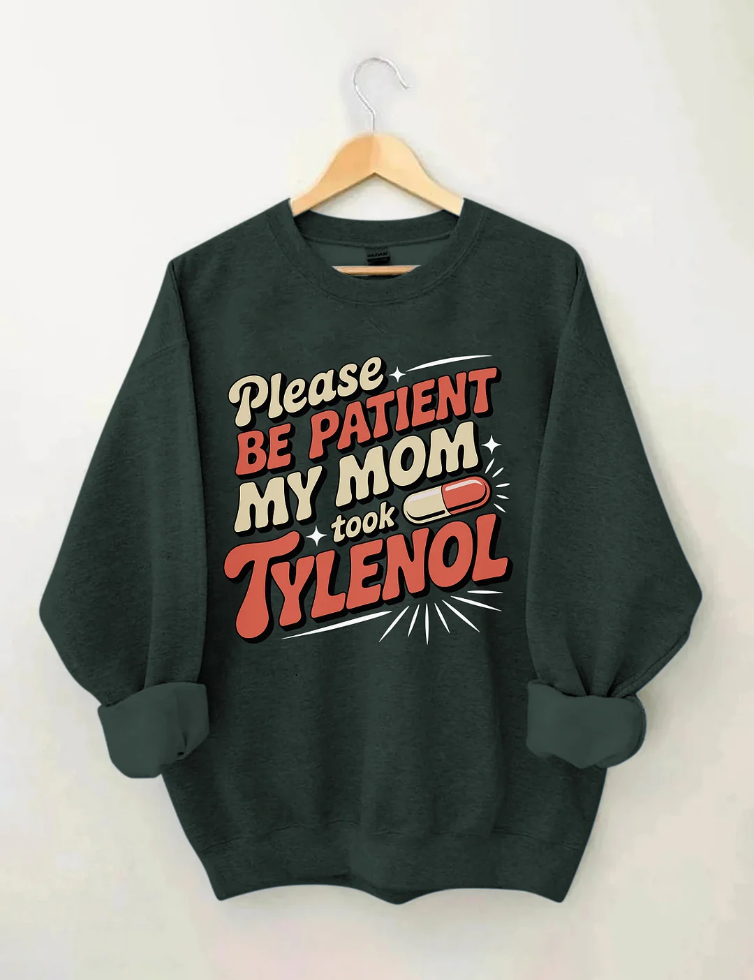 Please Be Patient My Mom Took Tylenol Sweatshirt