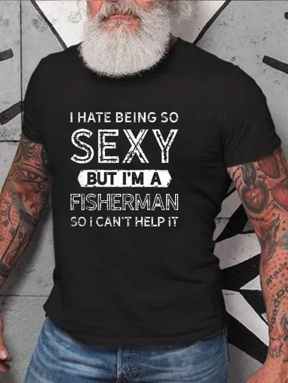 I Hate Being So Sexy But I'm A Fisherman Print Men's T-shirt socialshop