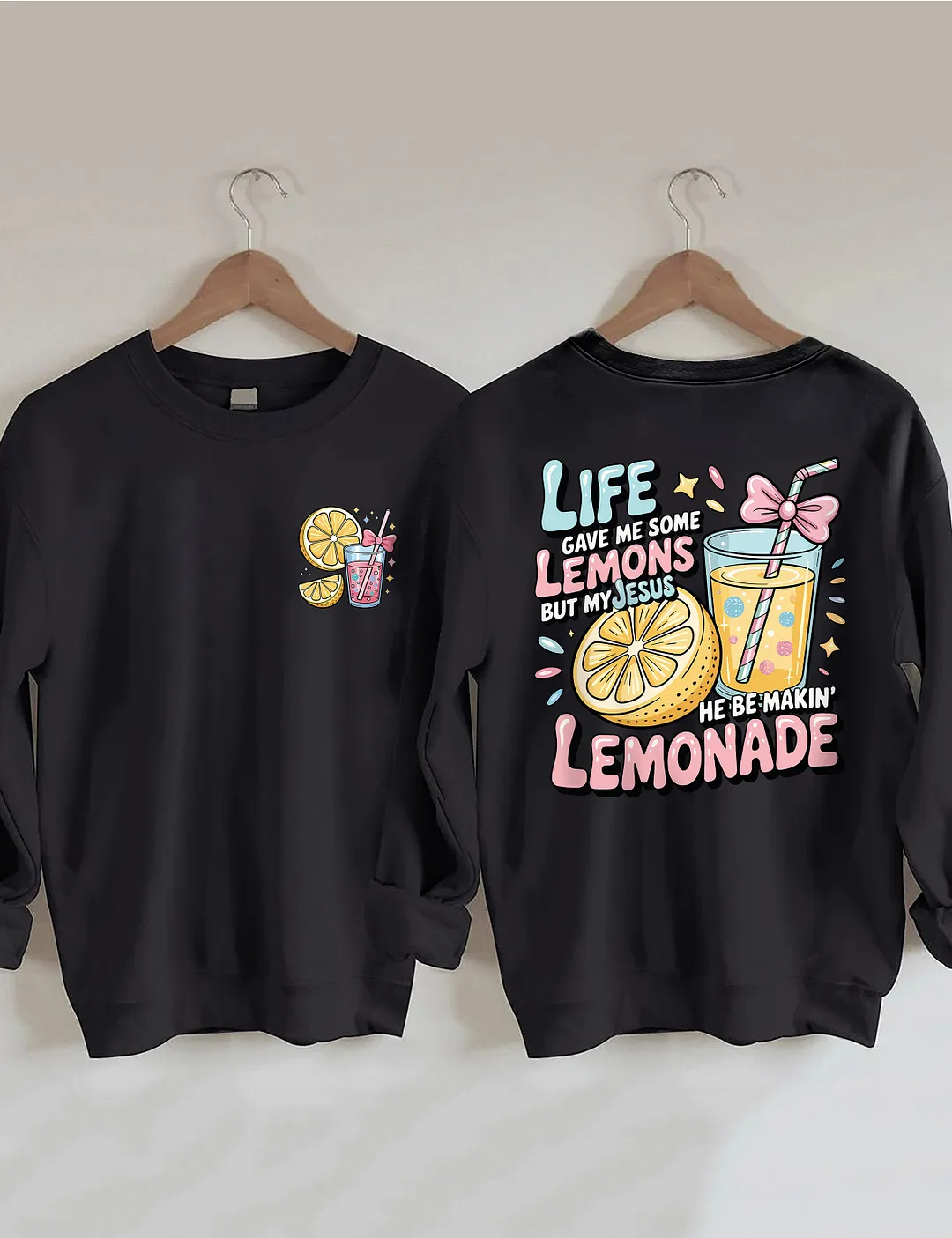 Life Gave Me Some Lemons But My Jesus He Be Makin' Lemonade Sweatshirt