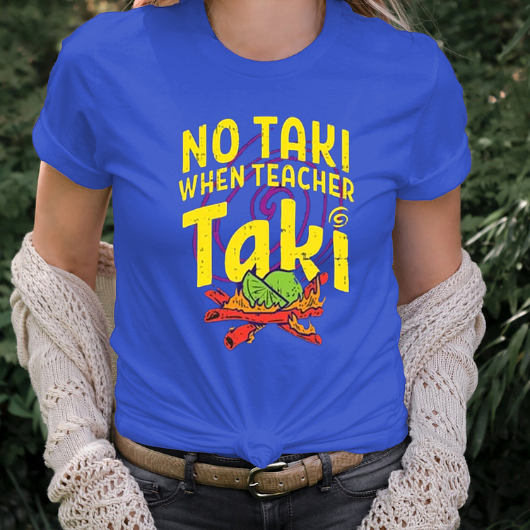 No Taki When Teacher Taki, Funny Teacher Shirt, Teacher Appreciation Gift, Teacher Love Tshirt, Gift For Teacher, First Grade Teacher Outfit