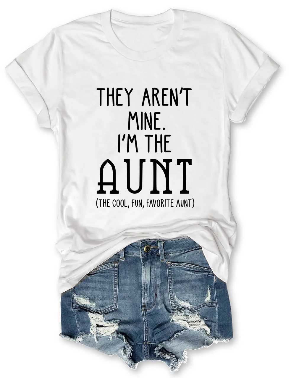 They Aren't Mine I'm The Aunt T-Shirt