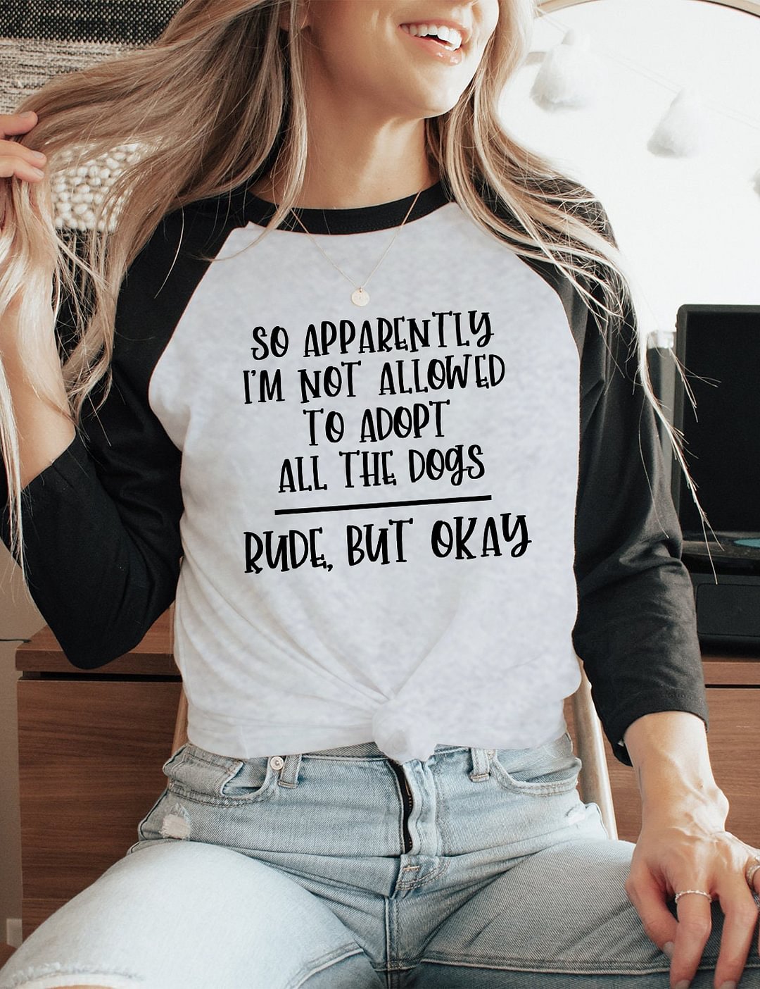 So Apparently I'm Not Allowed To Adopt All The Dogs 3/4 T-Shirt