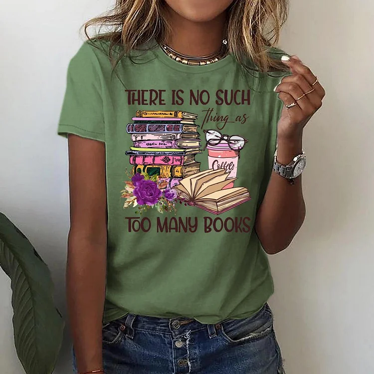 There Is No Such, Thing As Too Many Books Round Neck T-shirt-018345-Annaletters