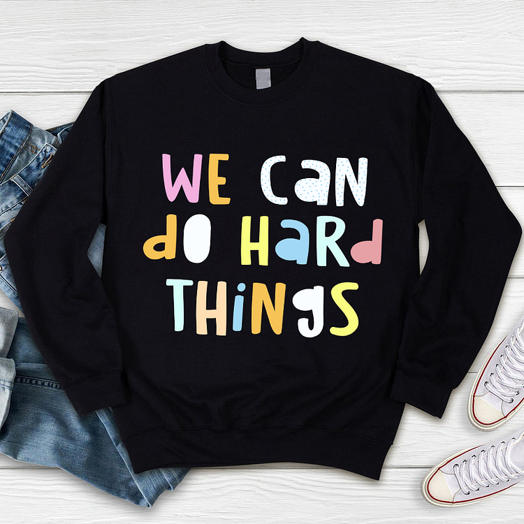 We Can Do Hard Things Sweatshirt