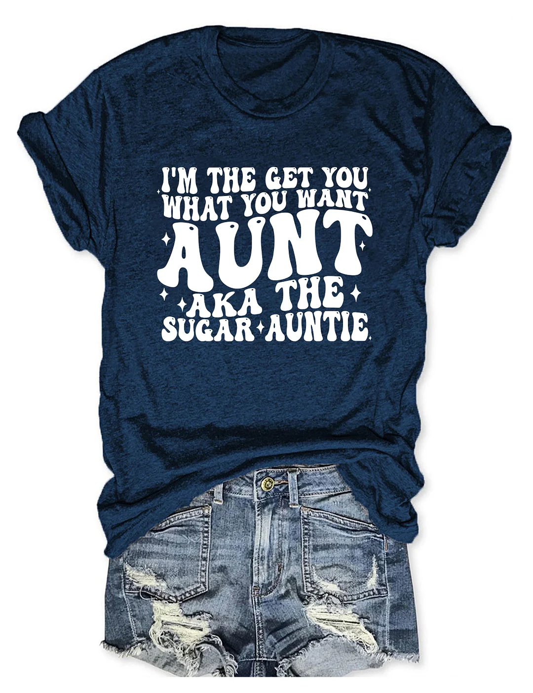I'm The Get You What You Want Aunt Aka The Sugar Auntie T-Shirt