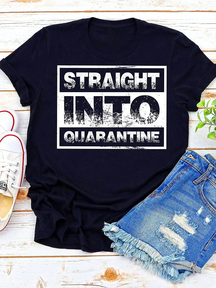 Bestdealfriday Straight Into Quarantine Printed T-Shirt