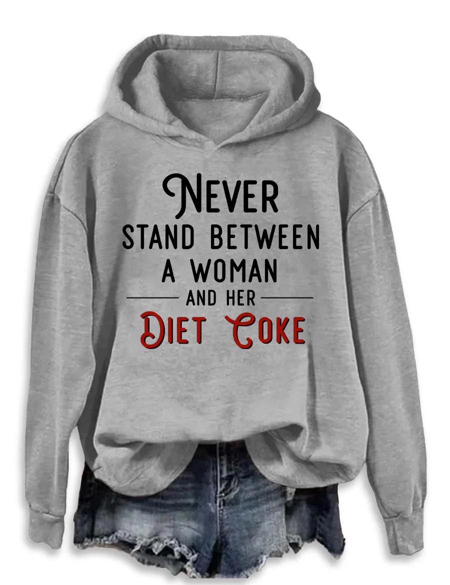 Never Stand Between A Woman And Her Diet Coke Hoodie