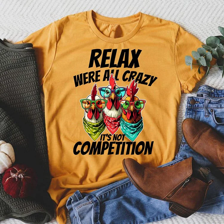 Relax We're All Crazy It's Not Competition Round Neck T-shirt-0025012