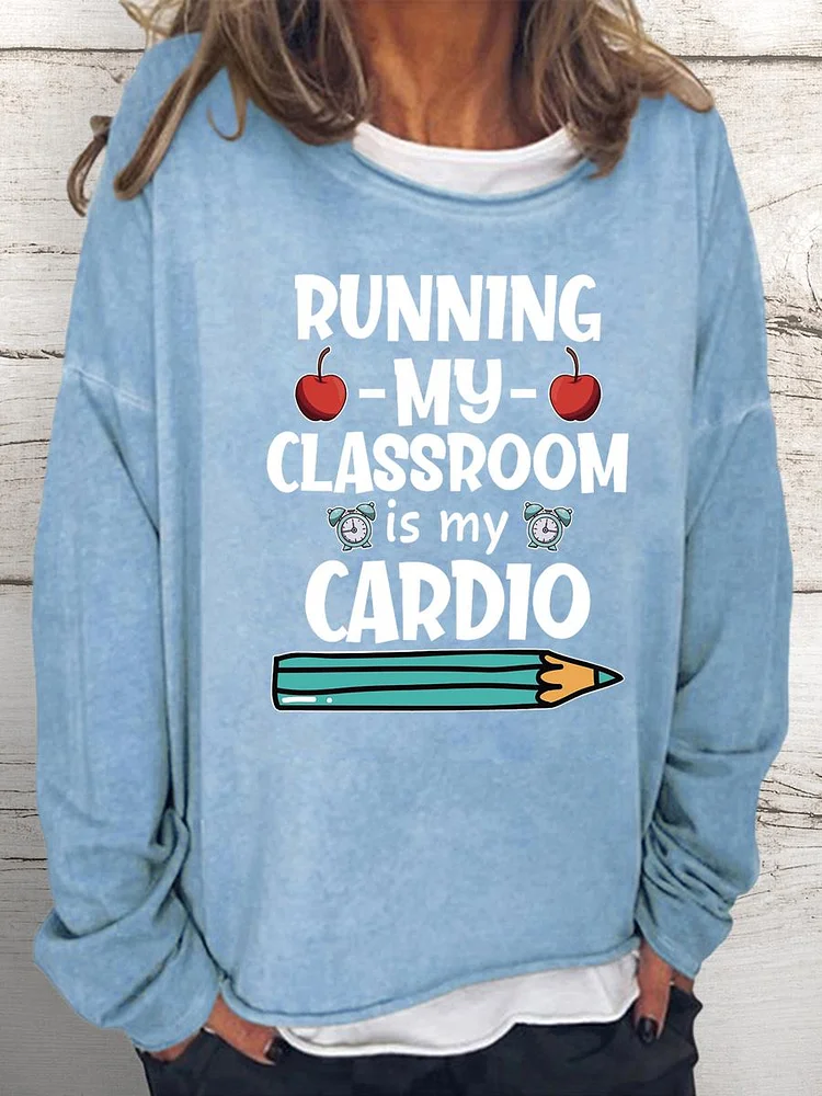 Running my Classroom is my Cardio Women Loose Sweatshirt