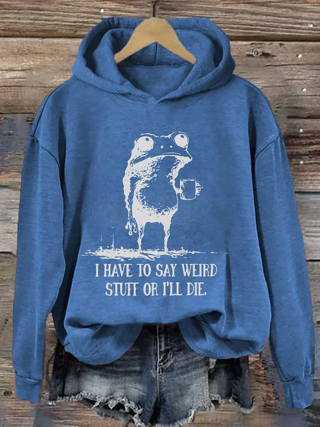 I Have To Say Weird Stuff Or I Will Die Hoodie