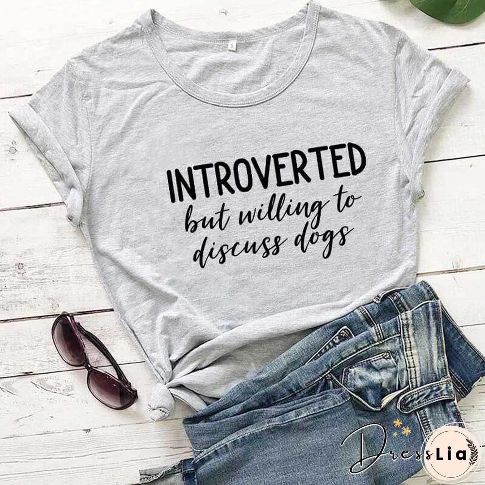 Introverted But Willing To Discuss Dogs Shirt New Arrival Summer Women 100%Cotton Funny T Shirt Dog Lover Shirt Introvert Shirts