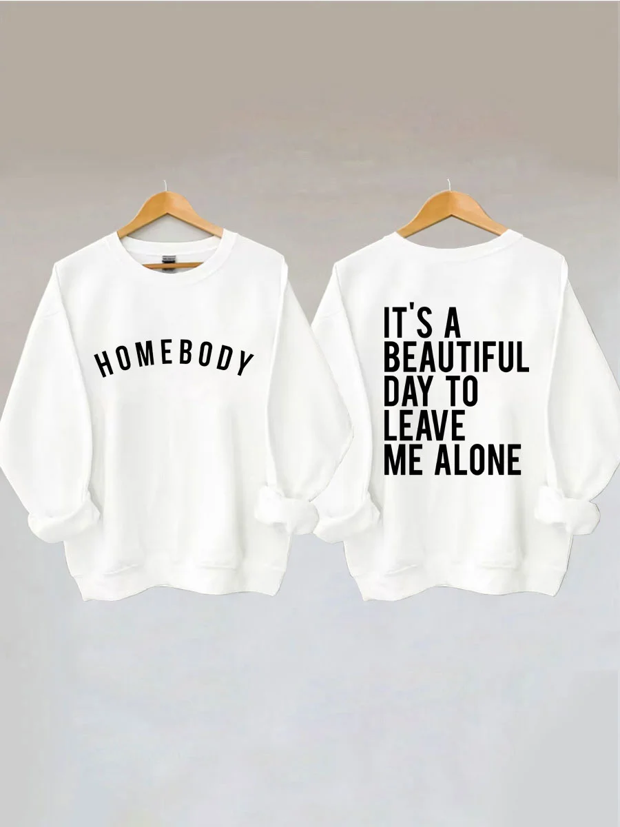 It's Beautiful Day To Leave Me Alone, Homebody Sweatshirt