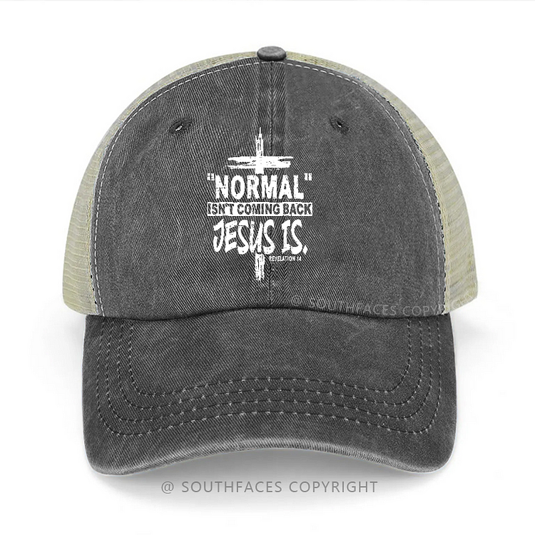 ''normal'' Isn't Coming Back Jesus Is Trucker Cap