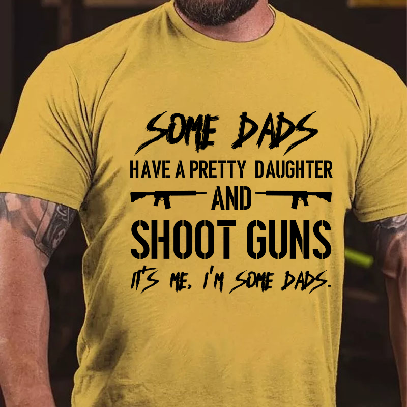 Dads Have A Pretty Daughter And Shoot Guns T-shirt ctolen
