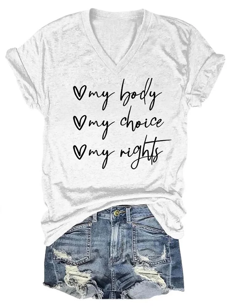 My Body My Choice My Rights Women's V Neck T-Shirt 