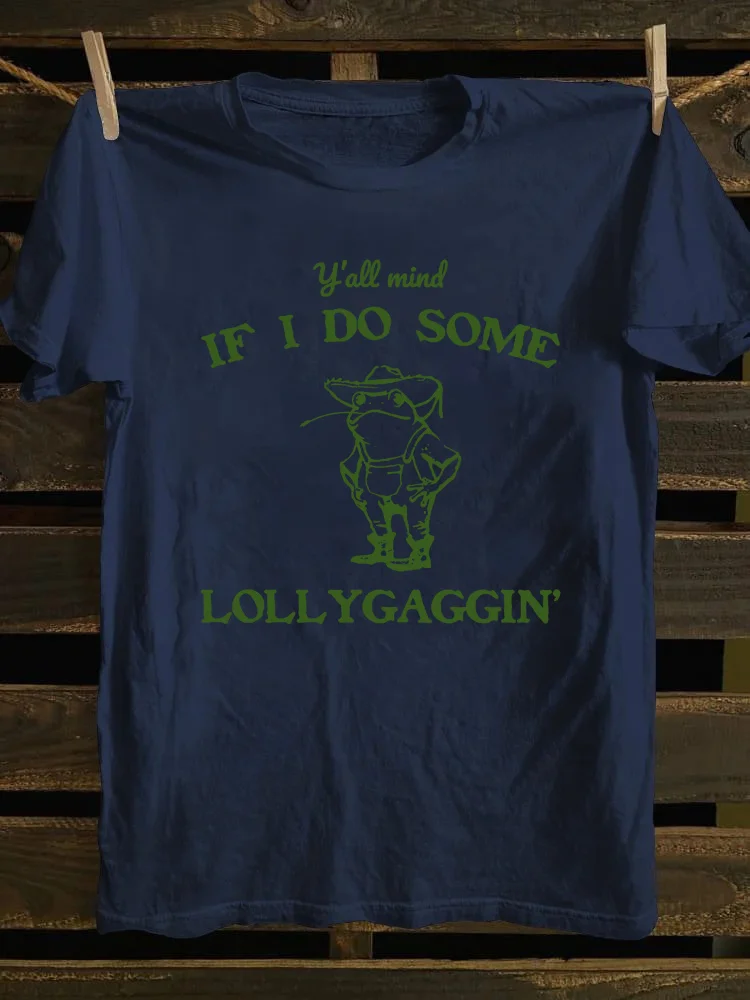 Y'all Mind If I Do Some Lollygagging T-Shirt