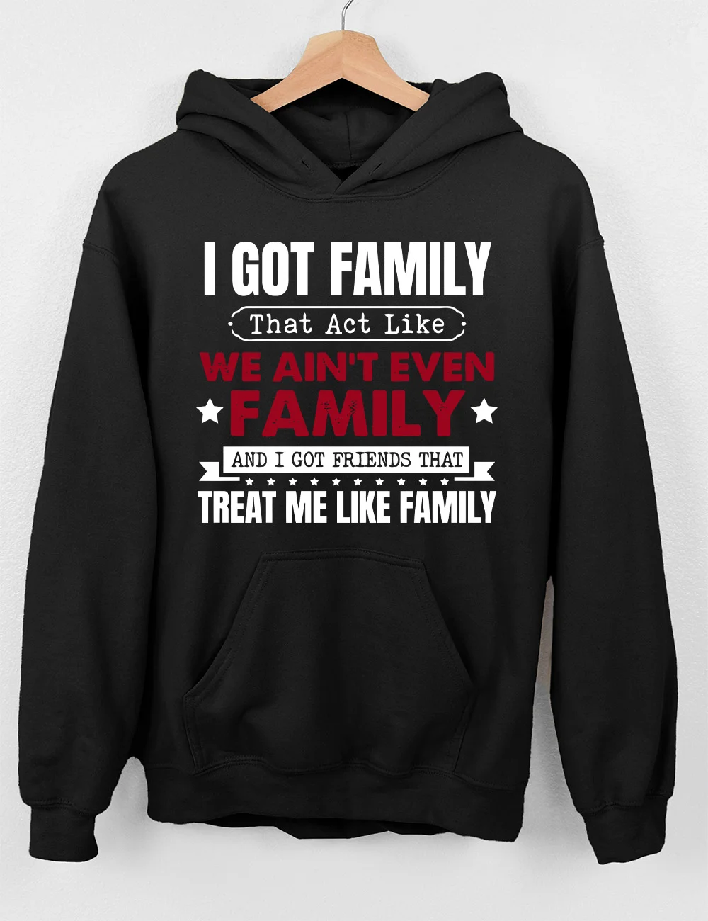 I Got Family That Act Like We Ain't Even Family Hoodie